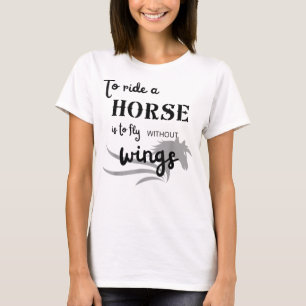 Montar un caballo es volar sin alas camiseta