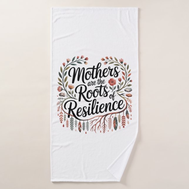 Mothers Are The Roots Of Resilience (Toalla de baño)