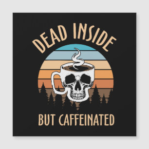 Muerto por dentro pero cafeinado