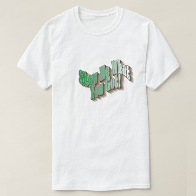 ¡Muéstrame Lo Que Tienes! Camiseta - Verde (Diseño del anverso)