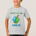 ¡Muéstreme el GELT!  Camiseta<br><div class="desc">¡Esta camiseta de la diversión es un regalo perfecto de Jánuca para los niños en su vida!</div>