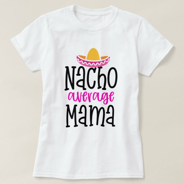 Nacho Promedio de Mamá Divertida Dijo Una Camisa (Diseño del anverso)
