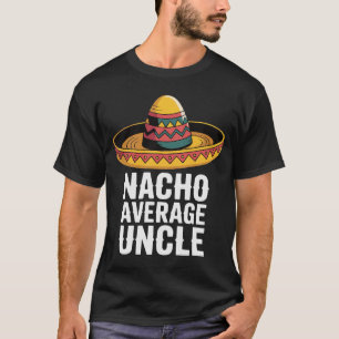 Nacho Promedio Tío Gracioso Camiseta - Fiesta Somb