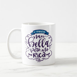Naci Bella Pero No Rica, Taza -