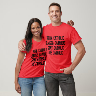 Nacido católico, criado católico... Camiseta