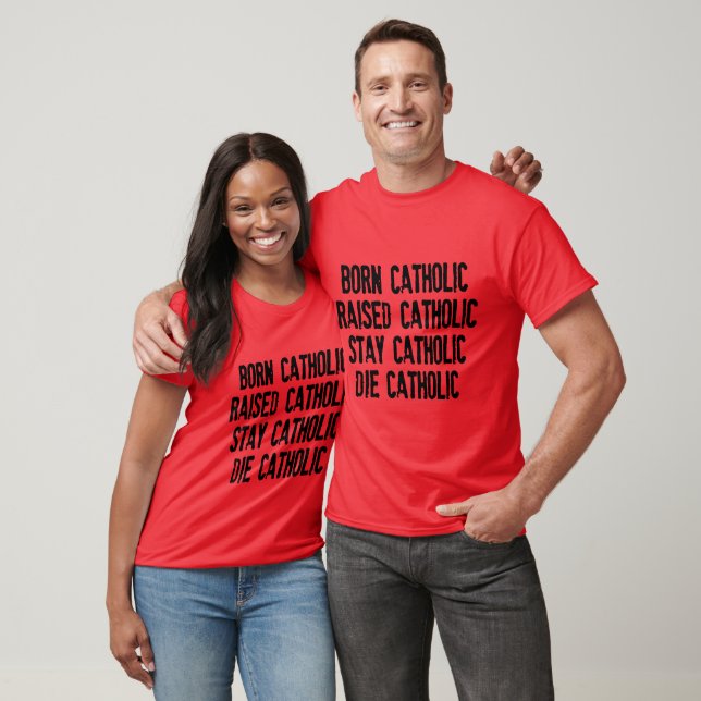Nacido católico, criado católico... Camiseta (Unisexo)