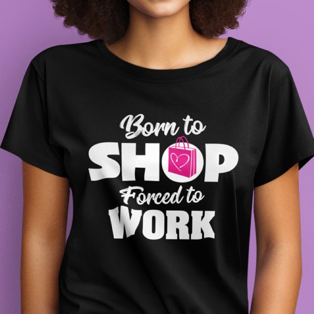 Nacido En Tienda Obligado A Trabajar Camiseta (Subido por el creador)