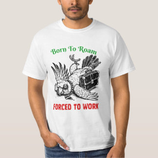Nacido para vagar, obligado a trabajar: camiseta C