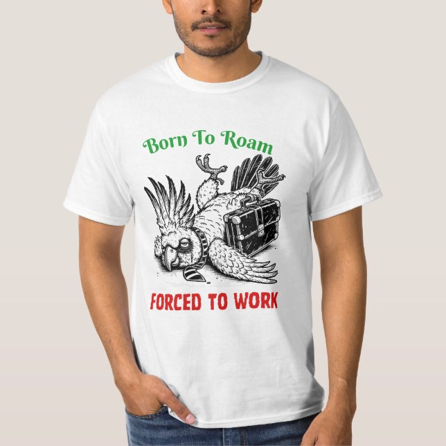 Nacido para vagar, obligado a trabajar: camiseta C (Anverso)