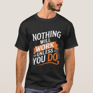 Nada funcionará a menos que hagas camiseta