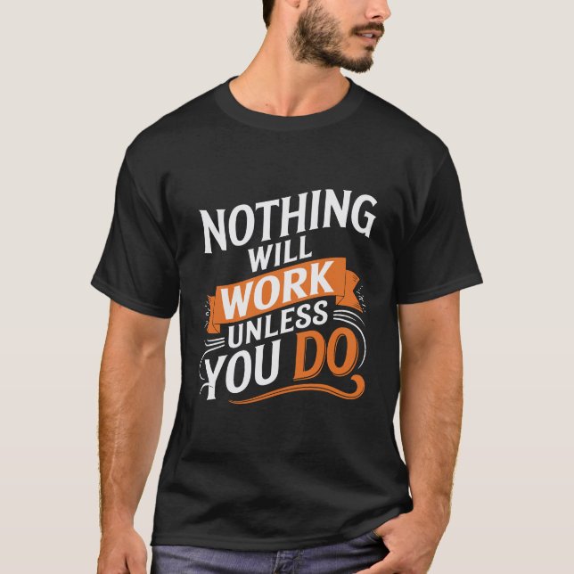 Nada funcionará a menos que hagas camiseta (Anverso)