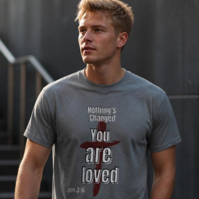 "Nada ha cambiado, eres amado" camiseta Unisex (Subido por el creador)