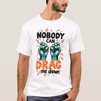 Nadie puede arrastrarme camiseta