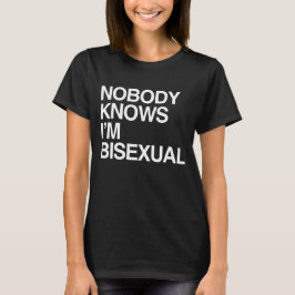 Nadie Sabe que soy Bisexual Camiseta