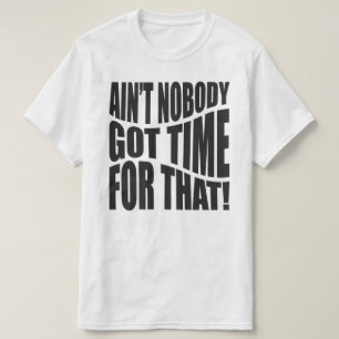 "¡NADIE TIENE TIEMPO PARA ESO!" Camiseta