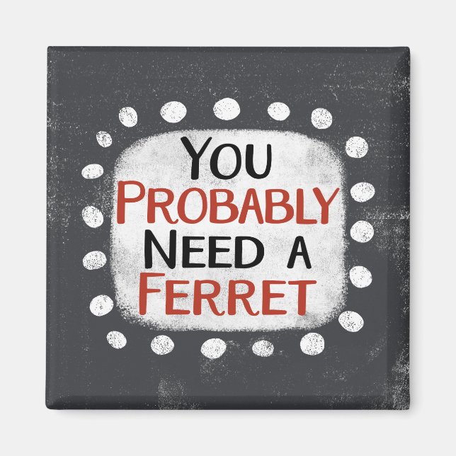 Necesidad De Un Imán De Refrigerador De Ferret (Frente)