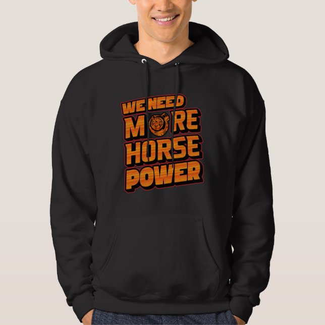 Necesitamos Más Caballos de Fuerza Sudadera con Tu (Anverso)