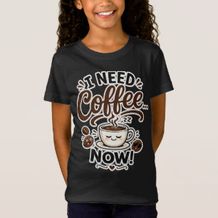 Necesito Café AHORA Camiseta Divertida para Chicas