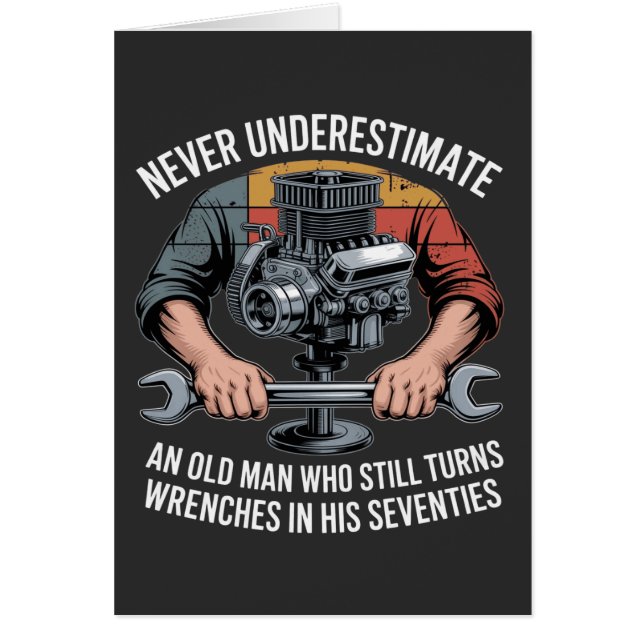 Never Underestimate a Man Still Turning Wrenches  (Frente)
