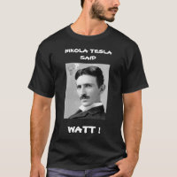 NIKOLA TESLA DIJO LA Camiseta WATT