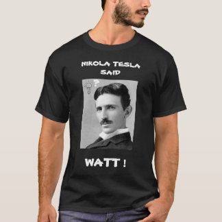 NIKOLA TESLA DIJO LA Camiseta WATT
