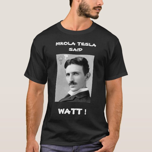 NIKOLA TESLA DIJO LA Camiseta WATT (Anverso)