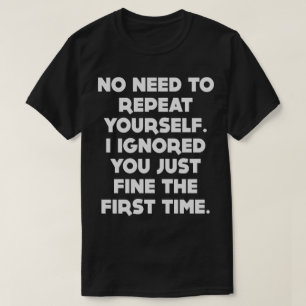 Ninguna necesidad de repetirse camiseta divertida