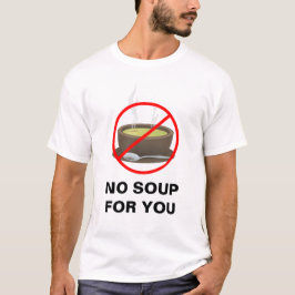 Ninguna sopa para usted camiseta