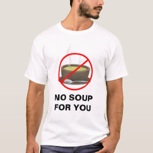 Ninguna sopa para usted camiseta