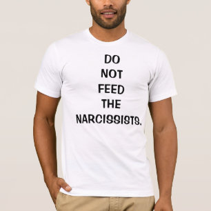 No alimente a Narcissists la camiseta para los