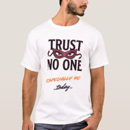 No confíes en nadie, especialmente en mí Camiseta 