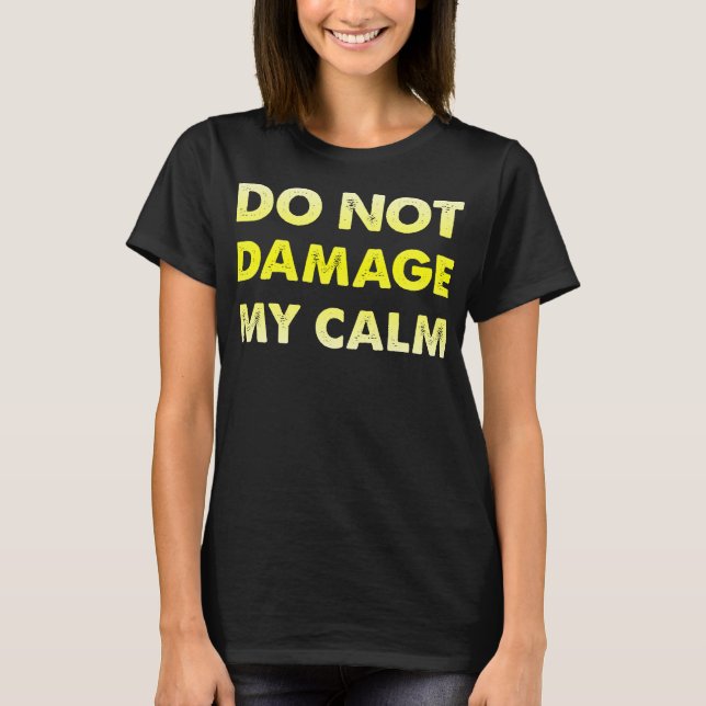 No Dañes Mi Calma Camiseta Divertida (Anverso)