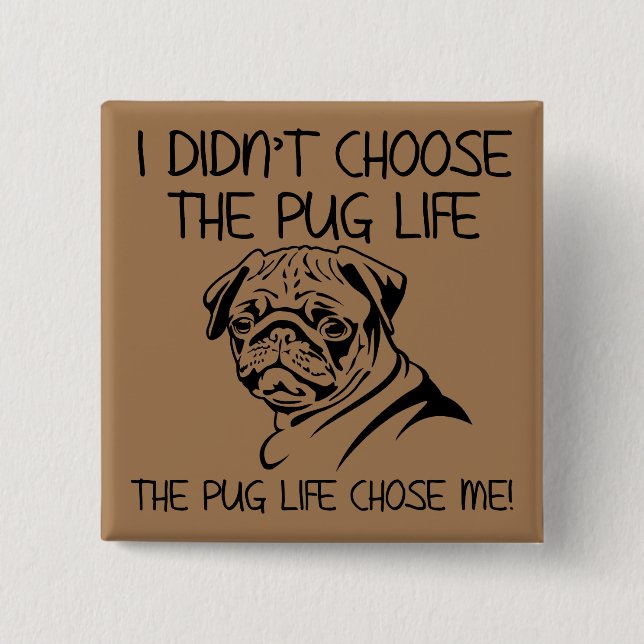 No Elegí La Vida De Pug Divertido Botón Insignia (Anverso)