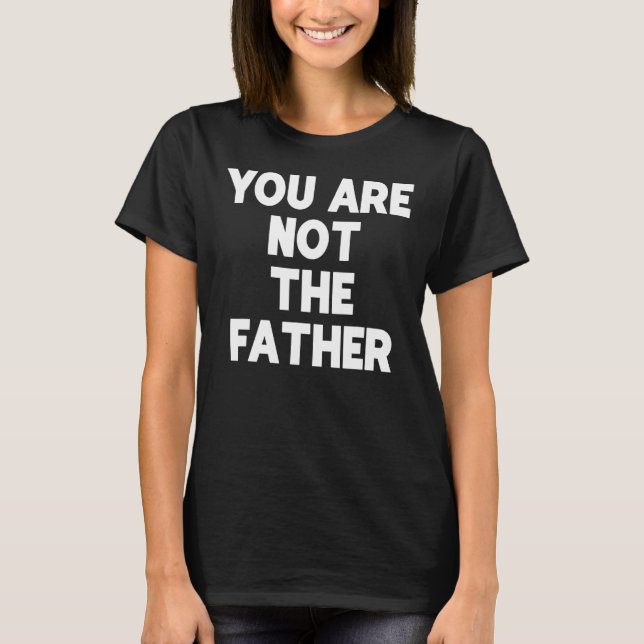 No Eres El Tee De Humor De La Camiseta Padre (Anverso)