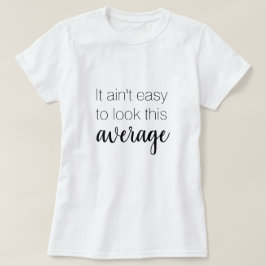 No es fácil parecer esta camiseta promedio gracios
