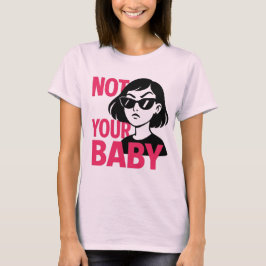No es tu bebé - Audaz camiseta gráfica feminista
