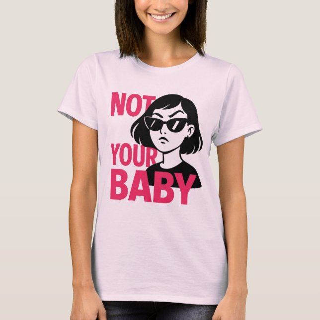 No es tu bebé - Audaz camiseta gráfica feminista (Anverso)