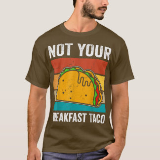 No es tu Taco de desayuno camiseta