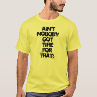 ¡No está nadie hora conseguida para eso! Camisa