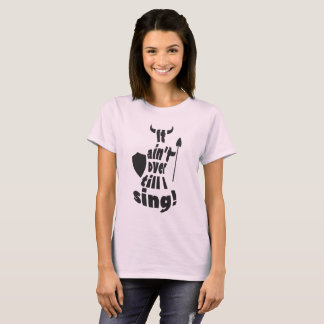 ¡No ha terminado hasta que canto! Camiseta del