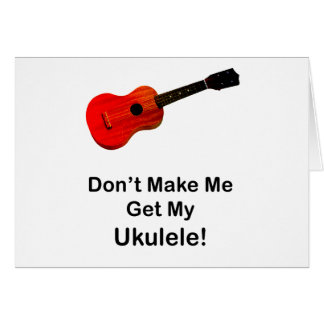 ¡No haga que consigue mi Ukulele!