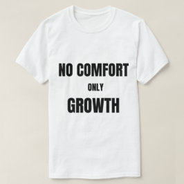 No hay comodidad, solo crecimiento | Camiseta