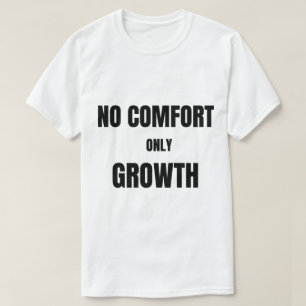 No hay comodidad, solo crecimiento Camiseta