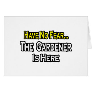 No Hay Miedo... El jardinero está aquí