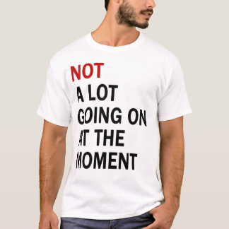 No hay mucho en curso en el momento de la camiseta