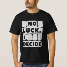 No hay suerte. Decido - Cita motivacional Camiseta