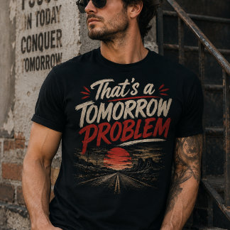 No Hoy Es Un Problema De Mañana Camiseta