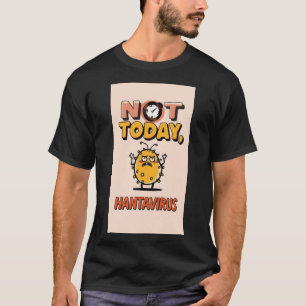 No Hoy, Hantavirus– Camiseta Divertida de Germen d