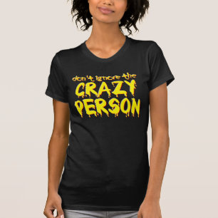 No ignores a la persona loca Camiseta divertida Hu