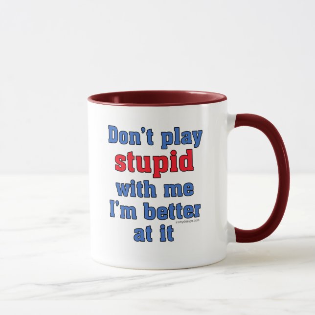 No juegue estúpido conmigo la taza (Derecha)